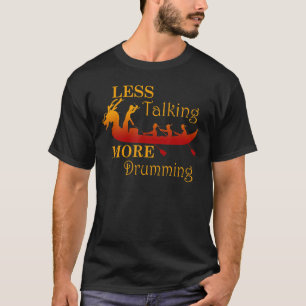 Less talking more drumming T-Shirt