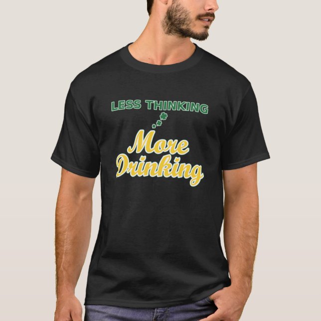Less Thinking More Drinking T-Shirt (Front)