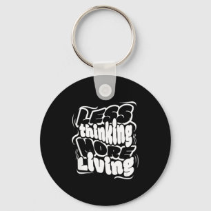 Less Thinking More Living Minimalist Motivational  Keychain