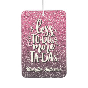 LESS TO-DOs MORE TA-DAs CUSTOM GLITTER TYPOGRAPHY Air Freshener