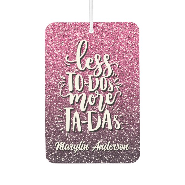 LESS TO-DOs MORE TA-DAs CUSTOM GLITTER TYPOGRAPHY Air Freshener (Front)