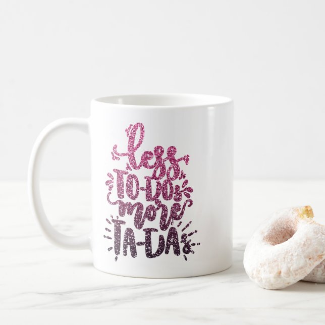 LESS TO-DOs MORE TA-DAs CUSTOM GLITTER TYPOGRAPHY Coffee Mug (With Donut)