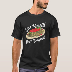 Less Upsetti More Spaghetti Funny Spaghetti Pasta T-Shirt