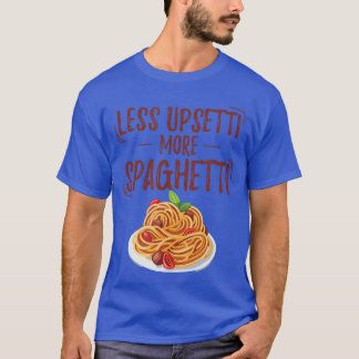 Less Upsetti More Spaghetti Pasta Gift Fun vintage T-Shirt