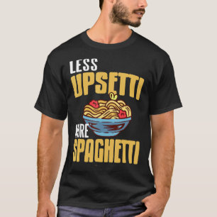 Less UPSETTI More SPAGHETTI Retro  Spag  Present T-Shirt