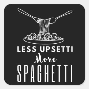 Less Upsetti More Spaghetti Square Sticker