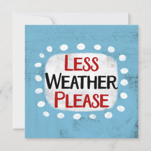 Less Weather Please Greeting Card