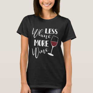 Less Whine More Wine 120 T-Shirt