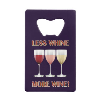 LESS WHINE, MORE WINE! CREDIT CARD BOTTLE OPENER