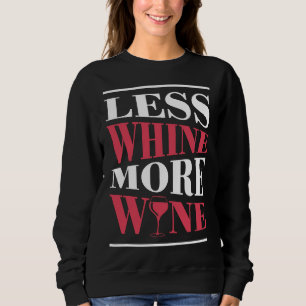 Less Whine More Wine Wine And Idea Sweatshirt