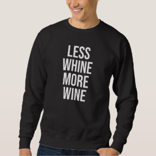 Less Whine More Wine Wine Drinking Whining Design Sweatshirt