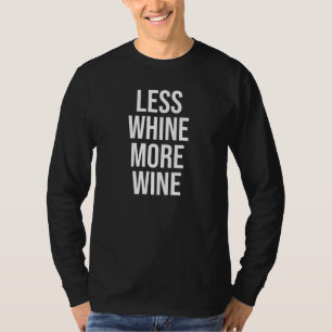 Less Whine More Wine Wine Drinking Whining Design T-Shirt