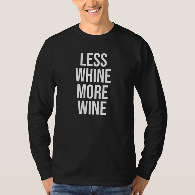 Less Whine More Wine Wine Drinking Whining Design T-Shirt (Front)