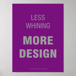 Less Whining, More Design Poster