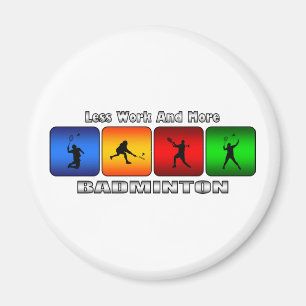 Less Work And More Badminton Magnet