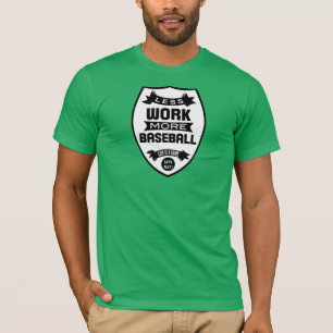 Less work more baseball T-Shirt