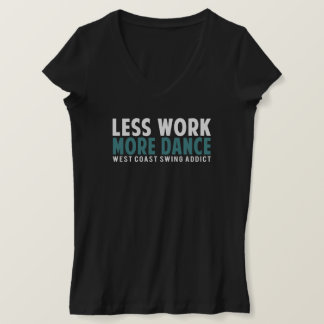 Less Work More Dance Women's T-Shirt