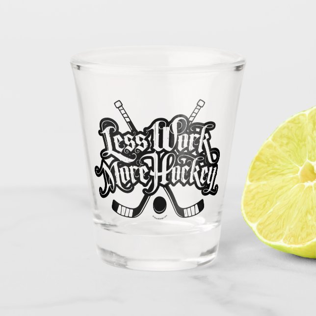 Less Work More Hockey Shot Glass (Front)