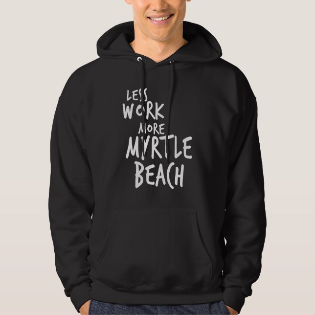 Less Work More Myrtle Beach Hoodie (Front)