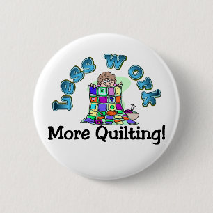 Less work more quilting T-shirts and Gifts. 2 Inch Round Button