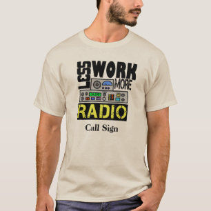 Less Work, More Radio T-shirt Customize Call Sign