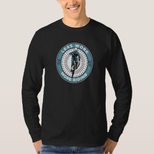 Less Work More Riding Cycling Biking Biker Bicycl T-Shirt
