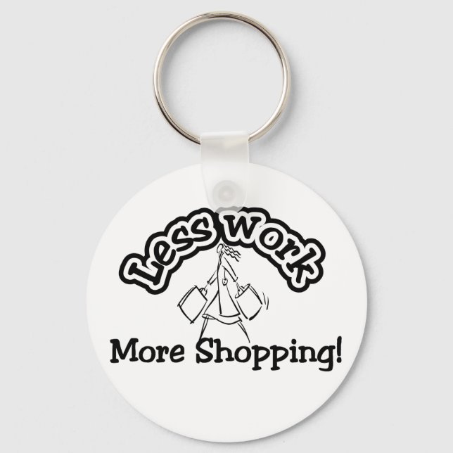 Less work, more shopping T-shirts and Gifts. Keychain (Front)