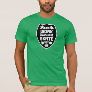 Less work more Skate - Skateboard T-Shirt