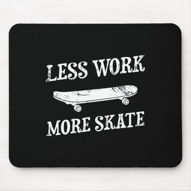 Less Work More Skate Skating Skateboard Skateboard Mouse Pad (Front)