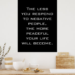 Less you respond to negative people Quote B poster