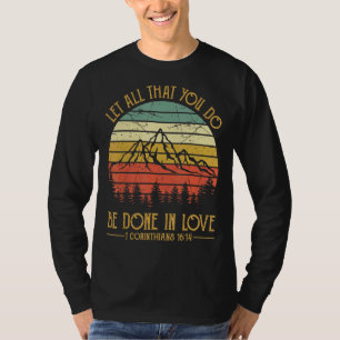 Let All That You Do Be Done In Love Christian T-Shirt