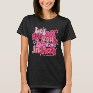 Let All That You Do Be Done In Love Christian Vale T-Shirt