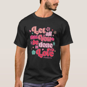 Let All That You Do Be Done In Love Christian Vale T-Shirt