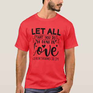 let all that you do be done in love i corinthians T-Shirt