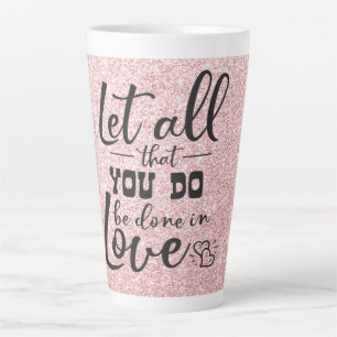 Let All You Do Be Done In Love Latte Mug