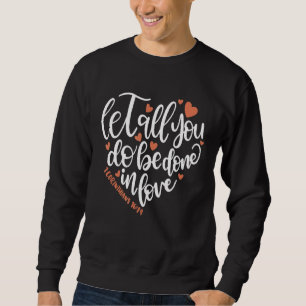 Let All You Do Done With Love Corinthians 1614 Bib Sweatshirt