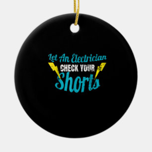 Let An Electrician Check Your Shorts  Funny Ceramic Ornament
