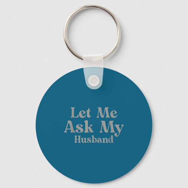 Let Ask Husband Keychain (Front)