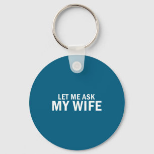 Let Ask Wife Bold Marriage Graphic Art Keychain