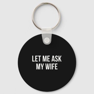 Let Ask Wife Keychain