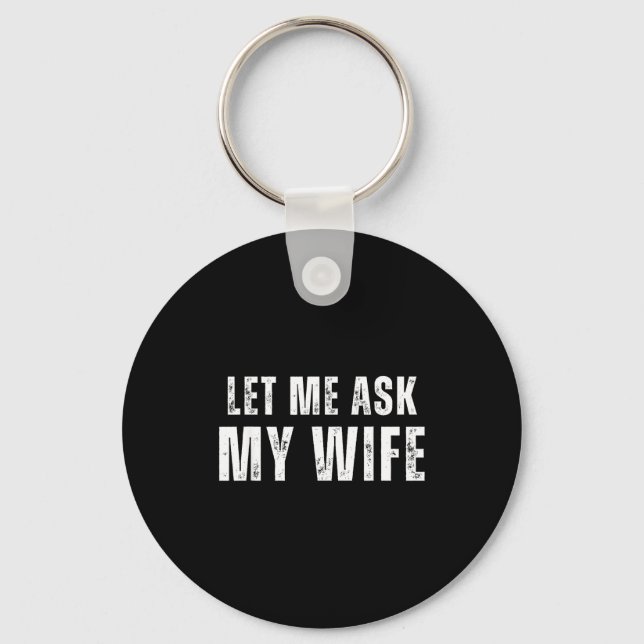 Let Ask Wife Mens Funny Artwork Keychain (Front)