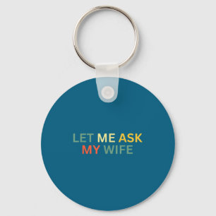Let Ask Wife She Said Artwork Keychain