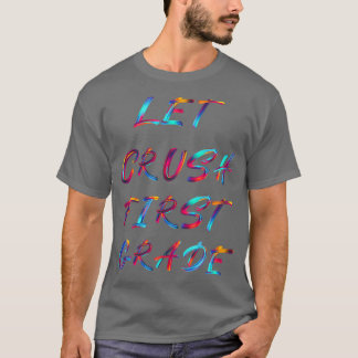Let Crush 1st Grade T-Shirt
