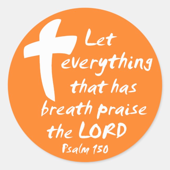 Let Everything that has Breath Praise the LORD Classic Round Sticker (Front)