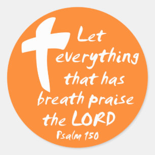 Let Everything that has Breath Praise the LORD Classic Round Sticker