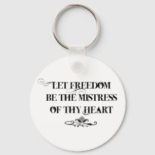 Let Freedom be the Mistress of thy Heart Keychain