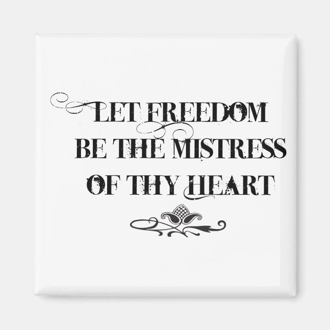 Let Freedom be the Mistress of thy Heart Magnet (Front)