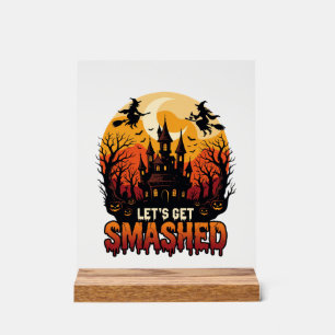 Let Get Smashed Halloween Haunted Castle Witches P Acrylic Sign