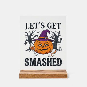 Let Get Smashed Halloween Pumpkin Witch Hat Wine G Acrylic Sign