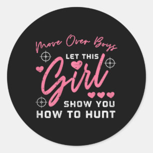 Let Girl Show You How To Hunt Hunting Hunter Girls Classic Round Sticker